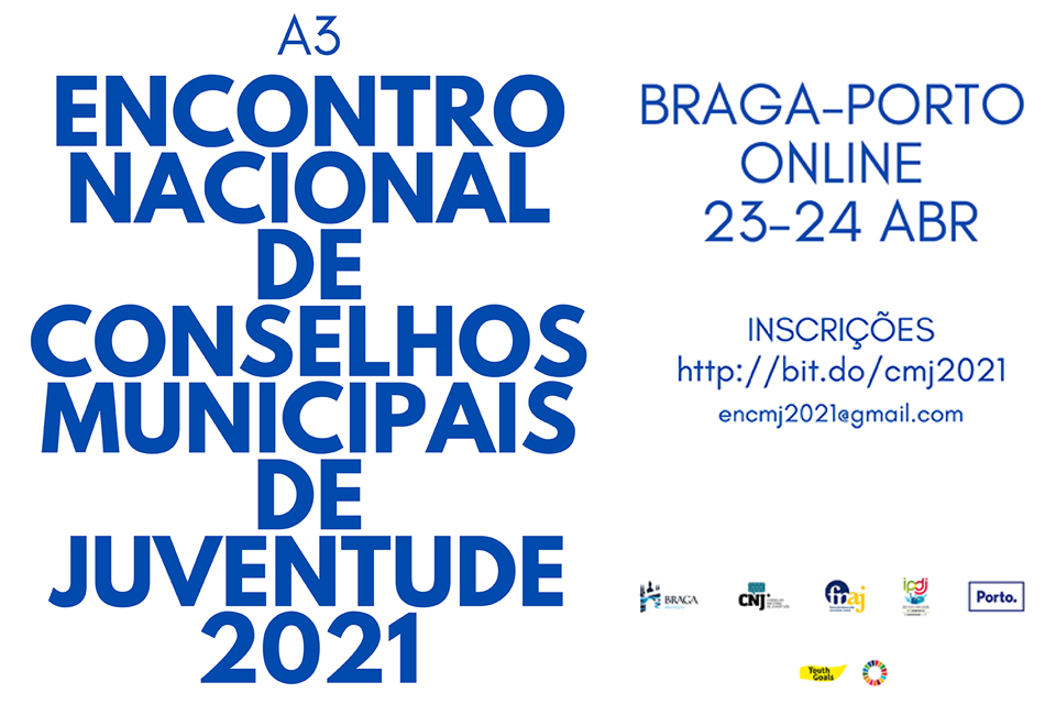 ENCONTRO NACIONAL DE CONSELHOS MUNICIPAIS DE JUVENTUDE 2021 -Braga Porto online 24 e 24 abril inscrições até 26 MAR: http://bit.do/cmj2021