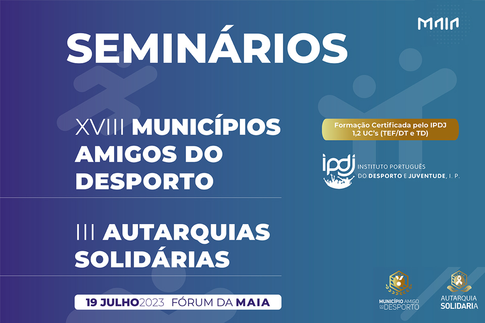 seminário xviii municipios amigos do desporto iii autarquias solidárias  19 de julho fórum da maia