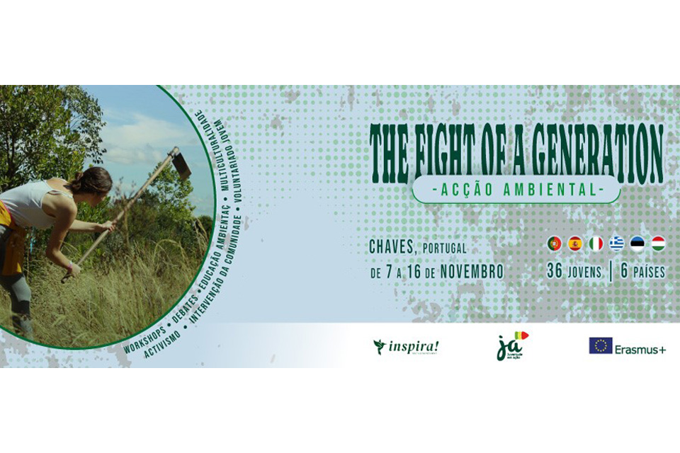the fight of a generation acção ambiental Jovens de toda a Europa reúnem-se em Chaves pela luta ambiental entre os dias 7 e 16 de novembro