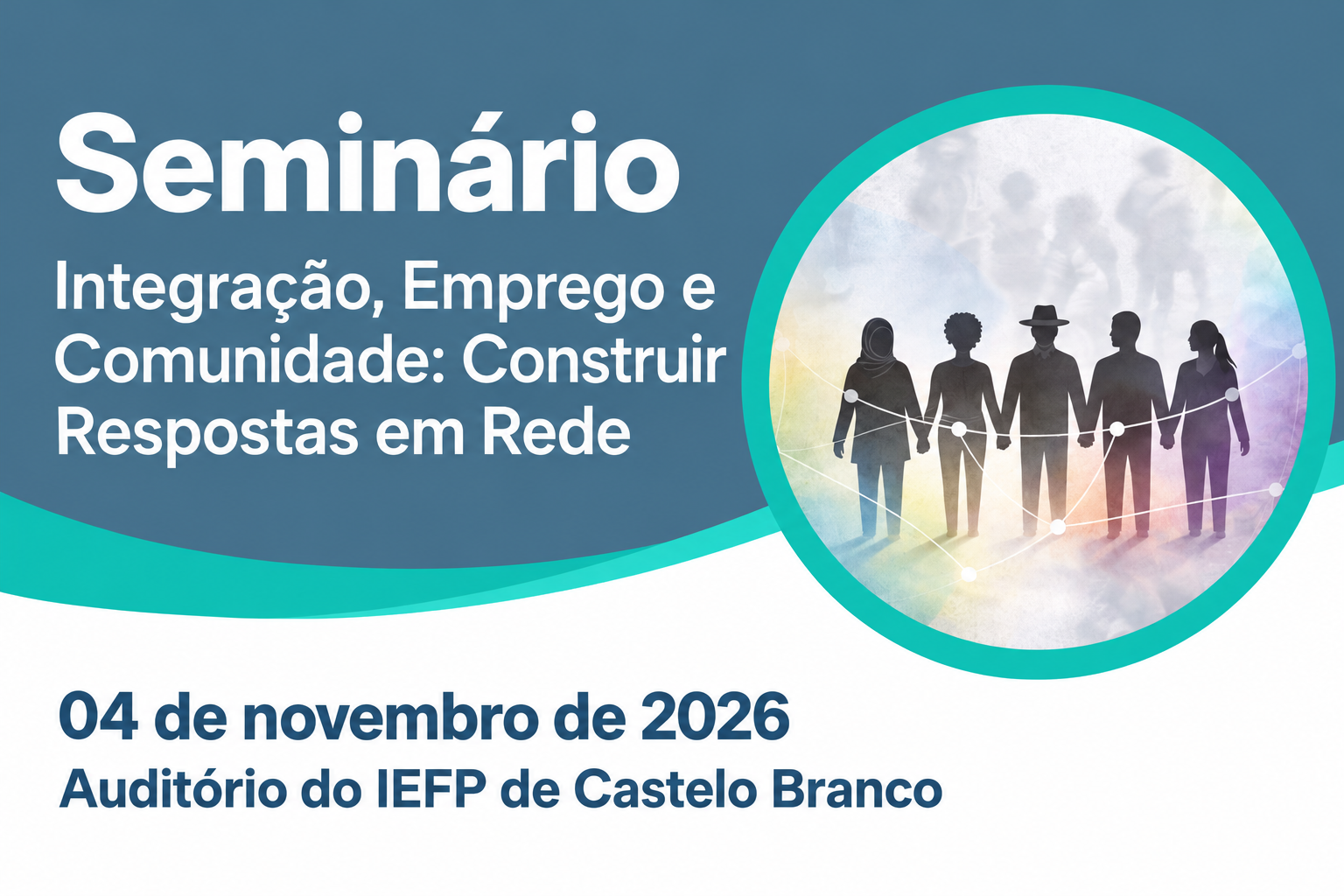 Cartaz em tons de azul, turquesa e branco, com um formato horizontal. À esquerda, destaca-se o título «Integração, Emprego e Comunidade: Construir Respostas em Rede». À direita, um círculo apresenta cinco silhuetas humanas de mãos dadas, simbolizando união e diversidade.
